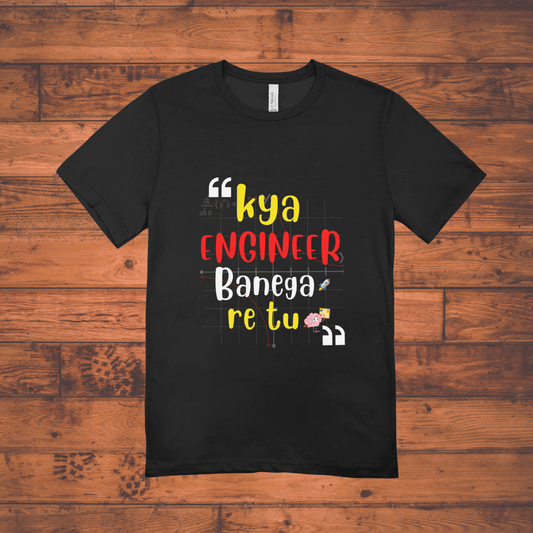 Kya Engineer Banega Re Tu? | Funny Desi Quote T-Shirt for Students & Engineers