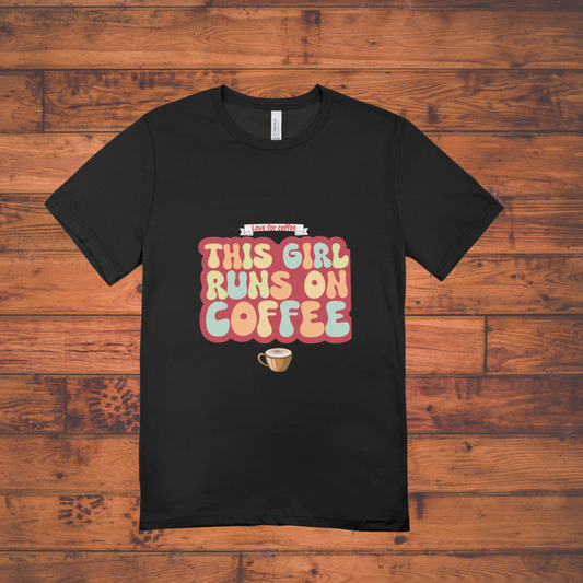 This Girl Runs on Coffee – Caffeine Lover Tee